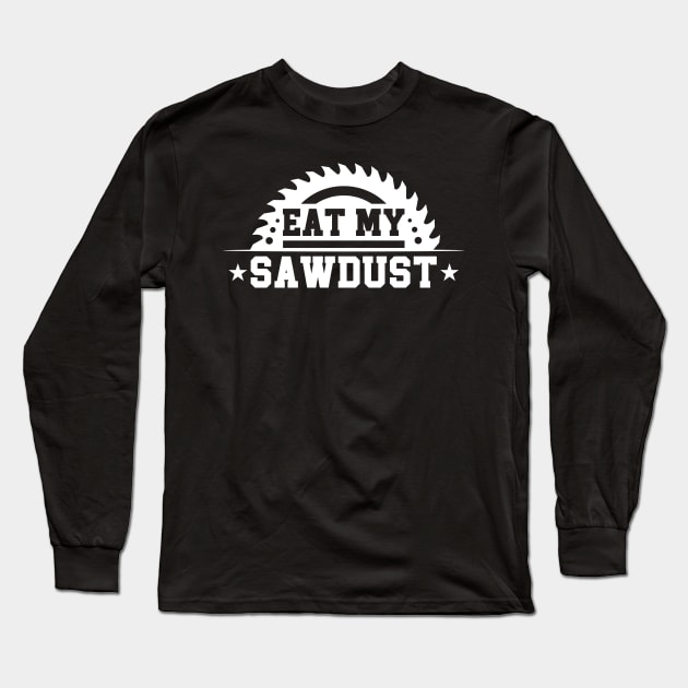 Funny Saying Eat My Sawdust Long Sleeve T-Shirt by Benzii-shop 